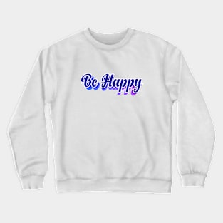 Be Happy Crewneck Sweatshirt